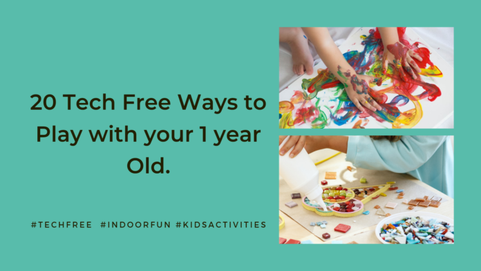 20 Tech Free Ways to Play with your 1 year old